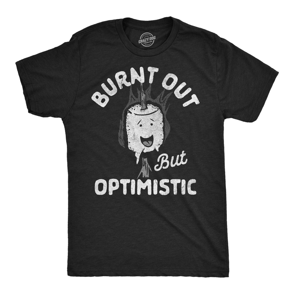 Burnt Out But Optimistic Men's T Shirt