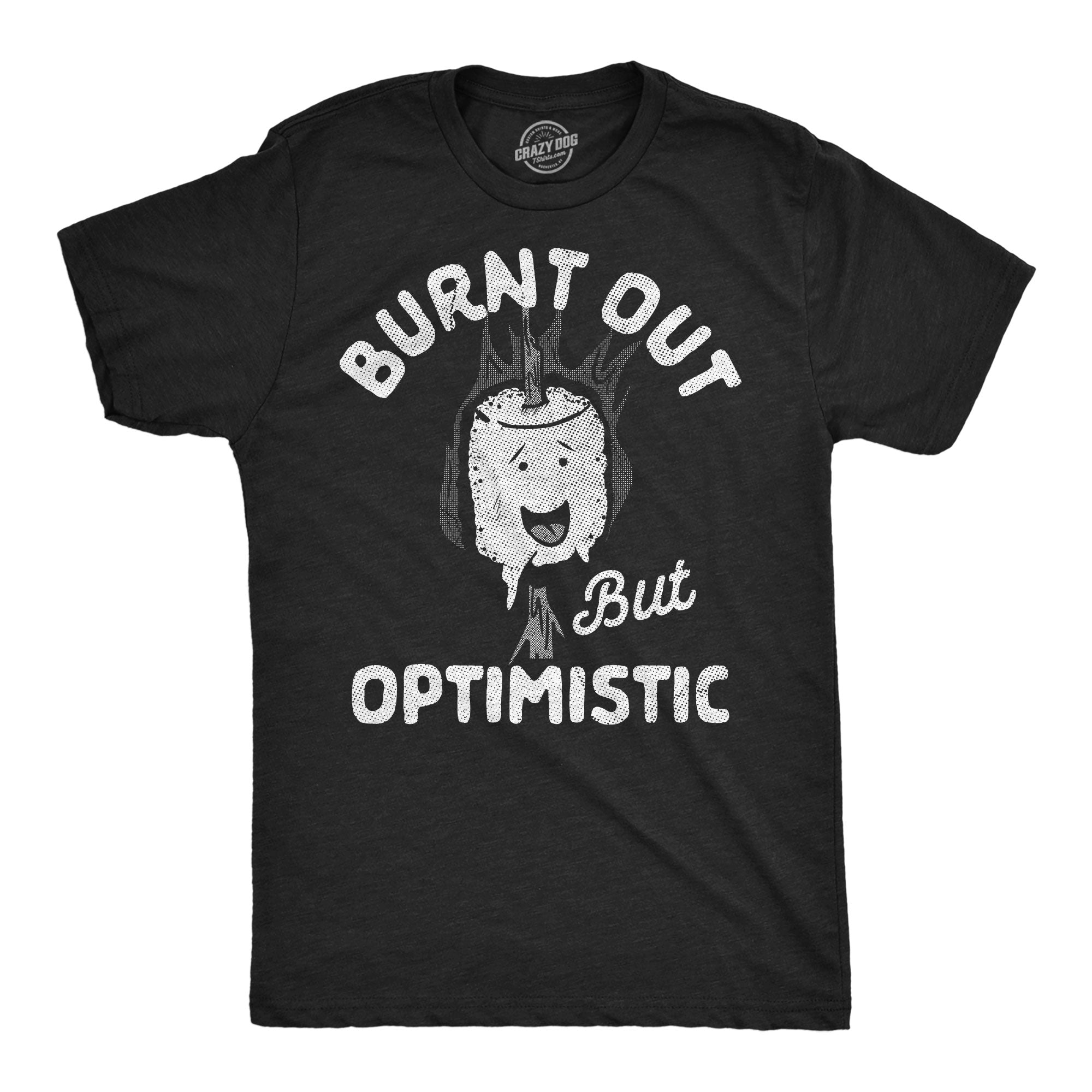 Burnt Out But Optimistic Men's T Shirt