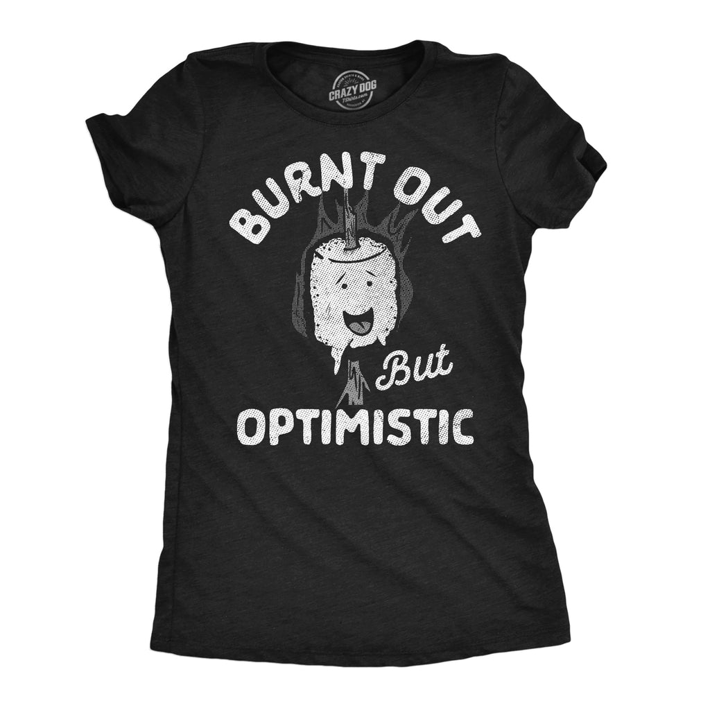 Burnt Out But Optimistic Women's T Shirt