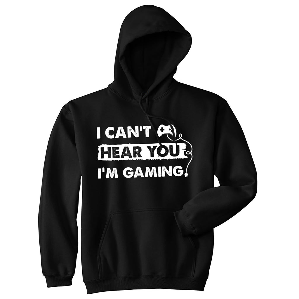 I Cant Hear You Im Gaming Hoodie
