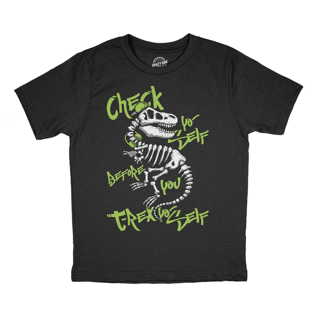 Check Yo Self Before You T Rex Yo Self Youth T Shirt