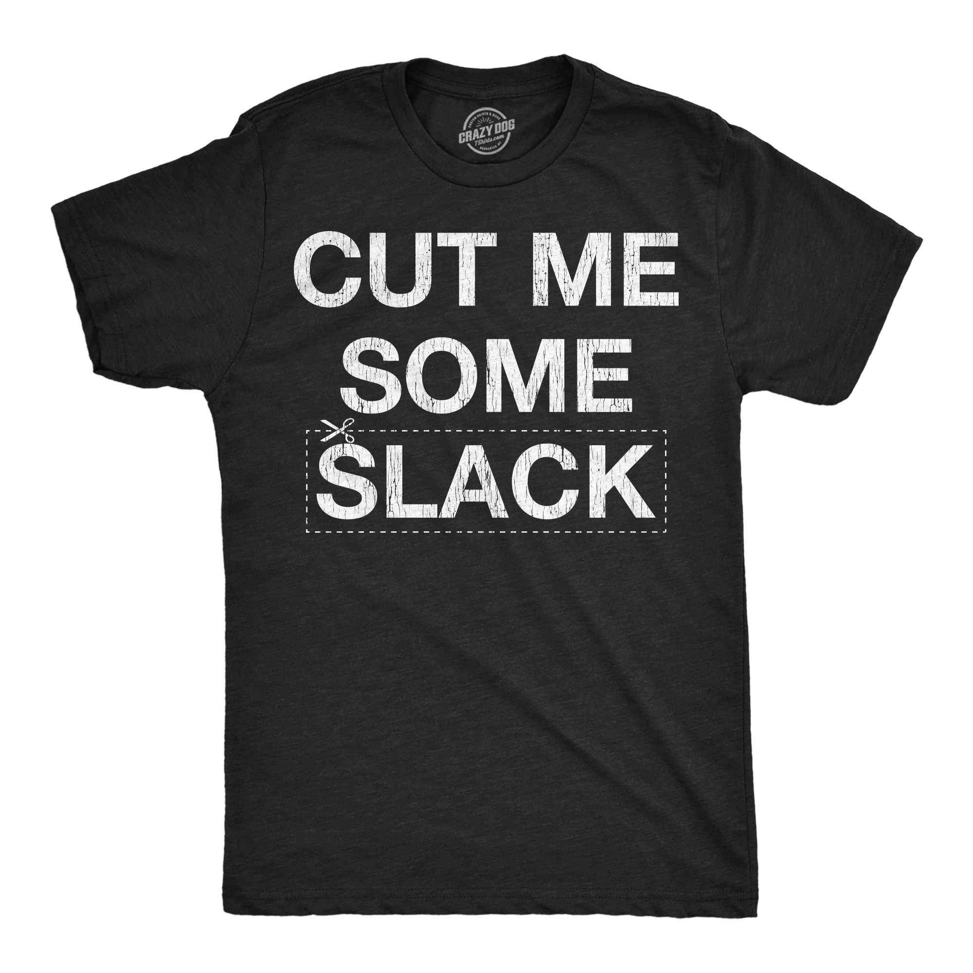 Cut Me Some Slack Men's T Shirt