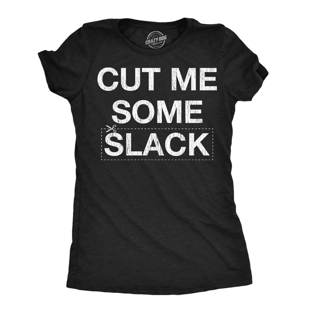 Cut Me Some Slack Women's T Shirt