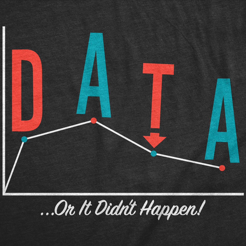Data Or It Didnt Happen Men's T Shirt