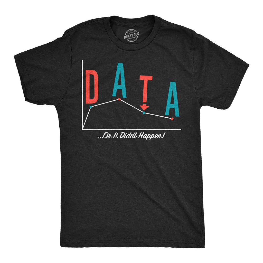 Data Or It Didnt Happen Men's T Shirt
