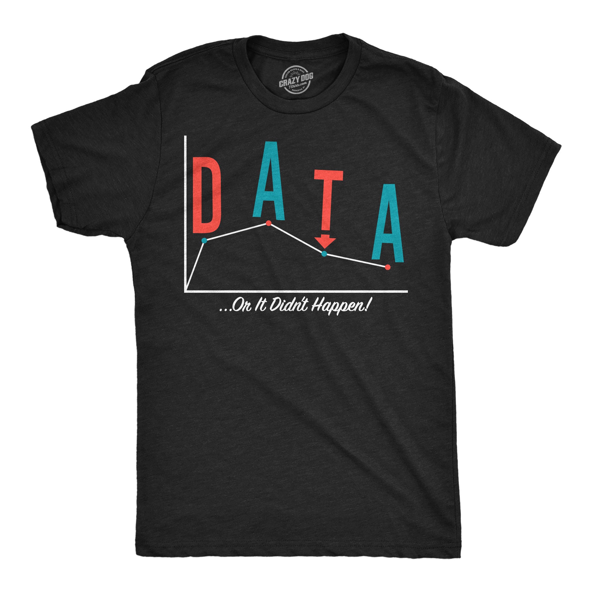 Data Or It Didnt Happen Men's T Shirt