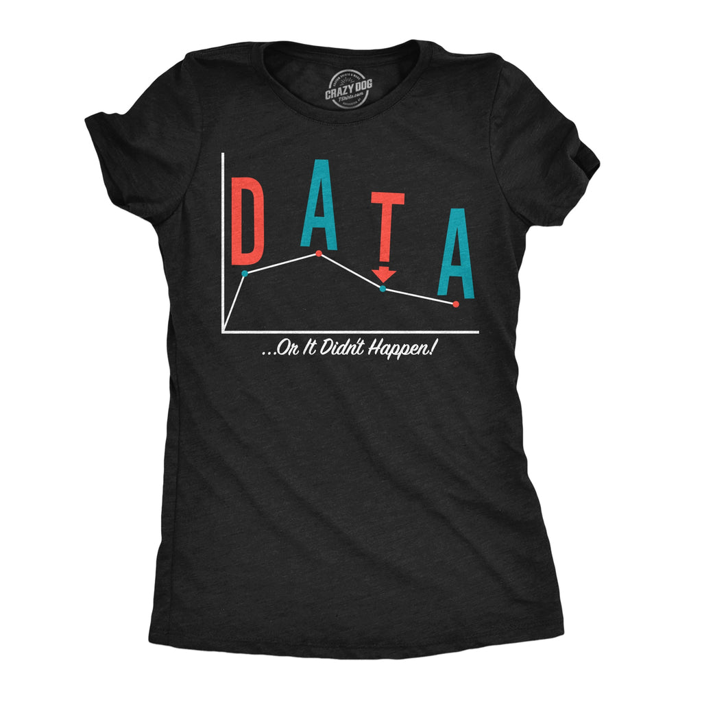 Data Or It Didnt Happen Women's T Shirt