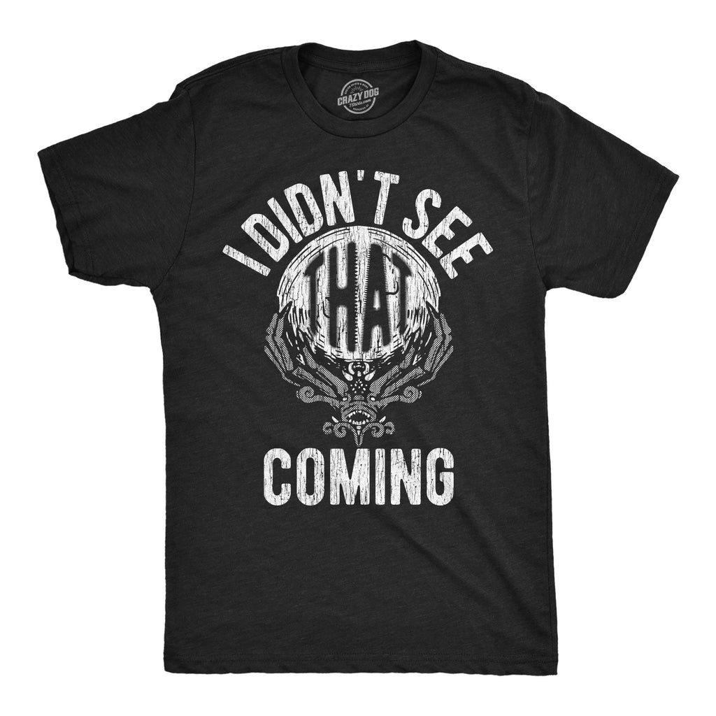 I Didnt See That Coming Men's T Shirt