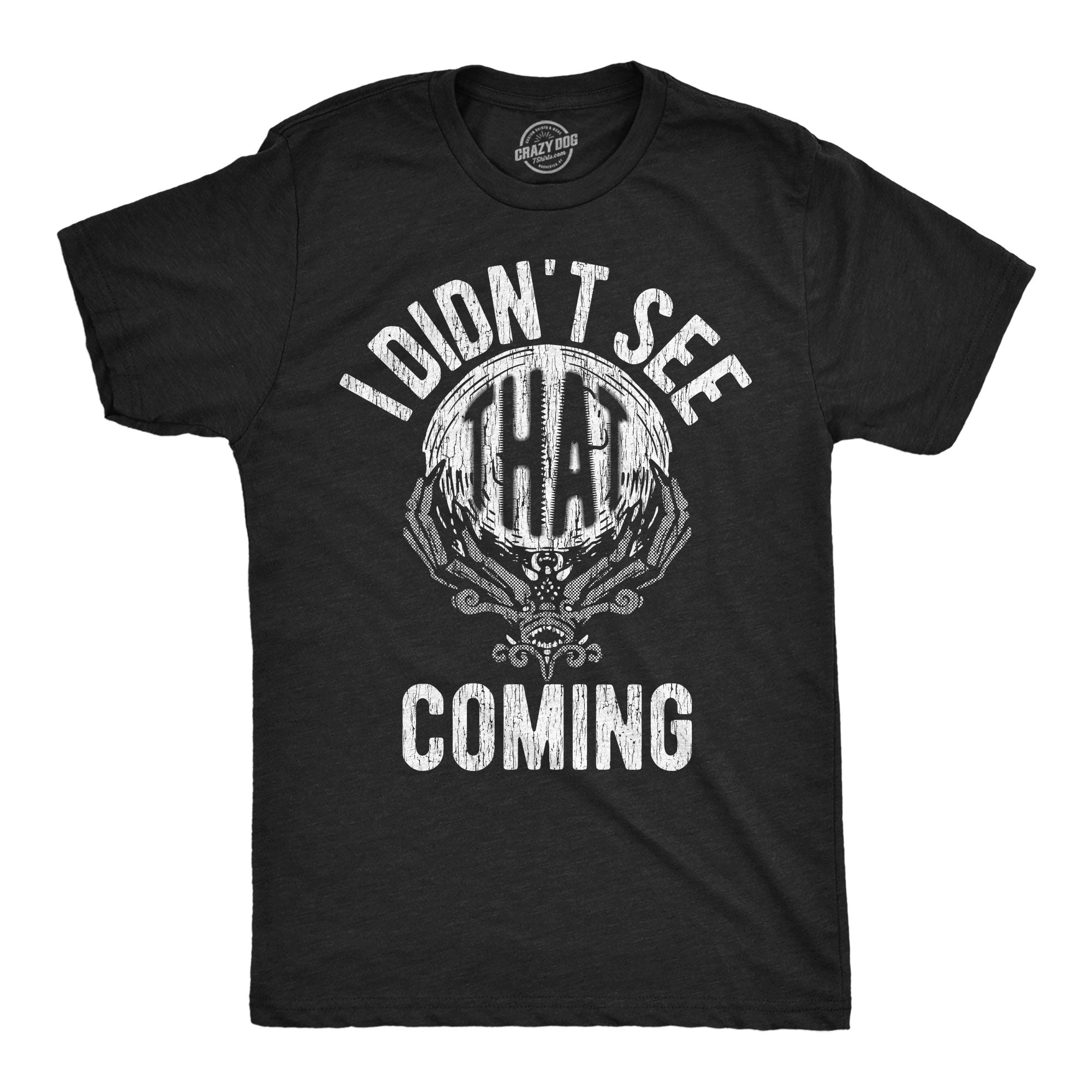 I Didnt See That Coming Men's T Shirt