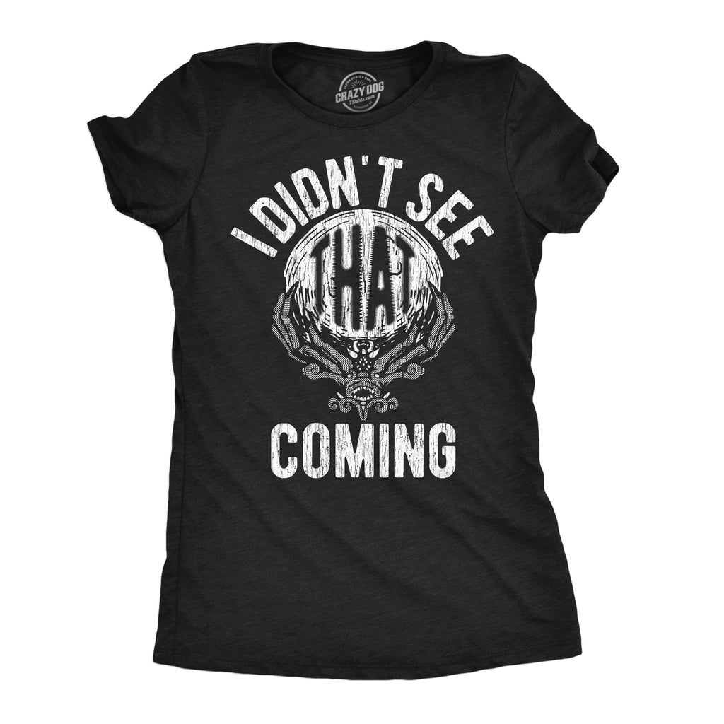 I Didnt See That Coming Women's T Shirt