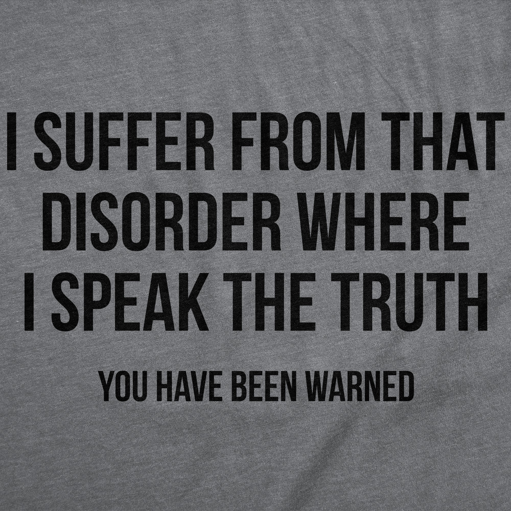 I Suffer From That Disorder Where I Speak The Truth Men's T Shirt