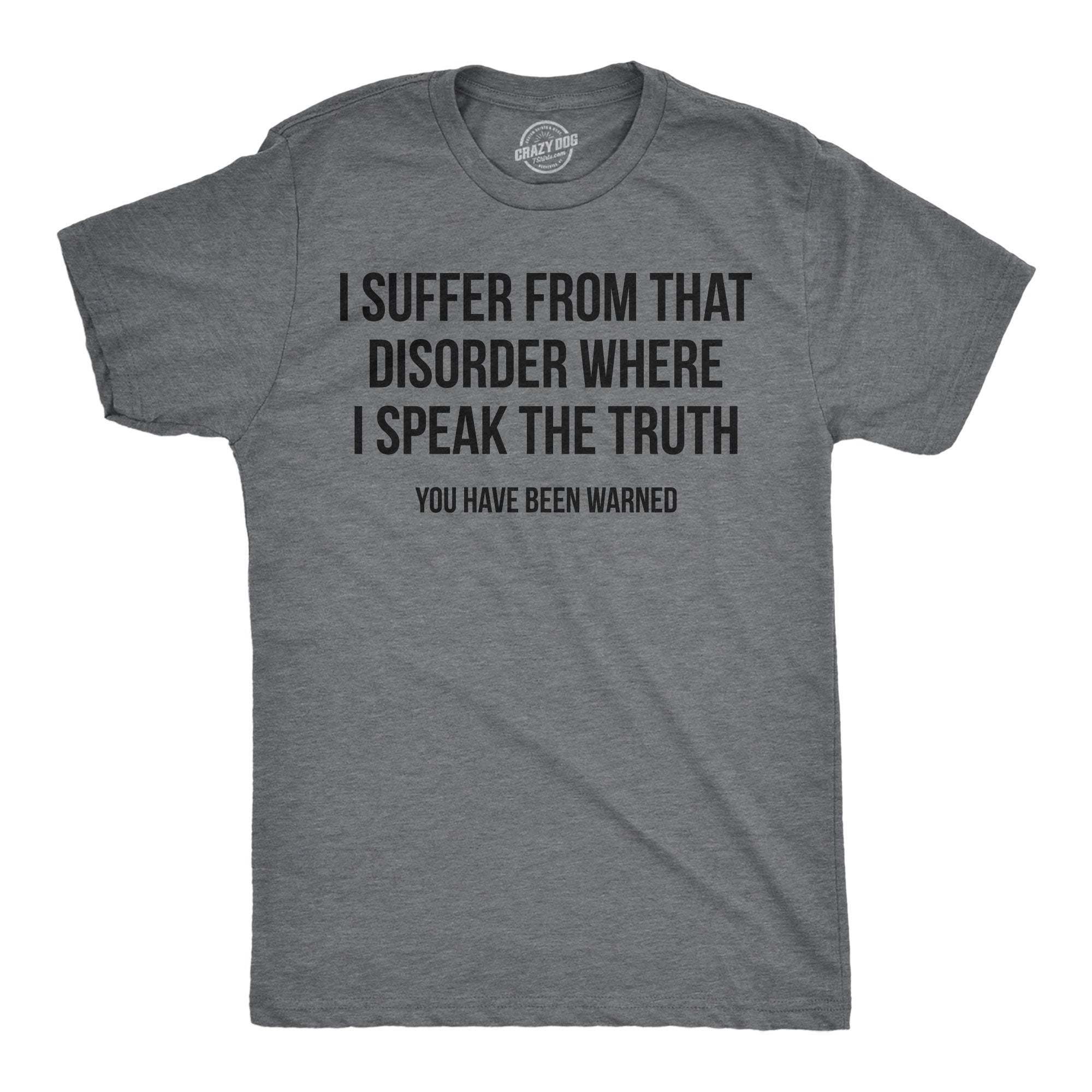I Suffer From That Disorder Where I Speak The Truth Men's T Shirt