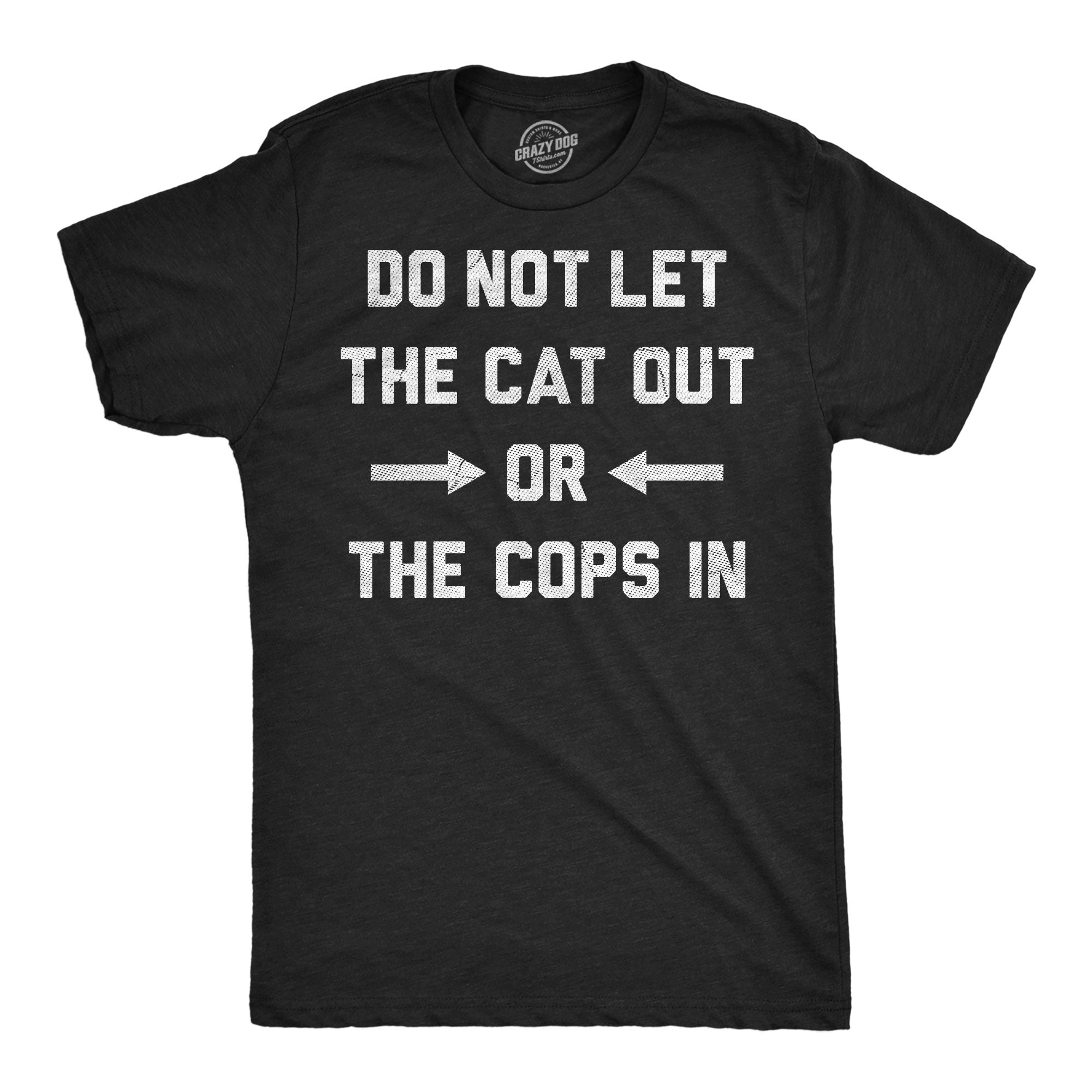 Do Not Let The Cat Out Or The Cops In Men's T Shirt