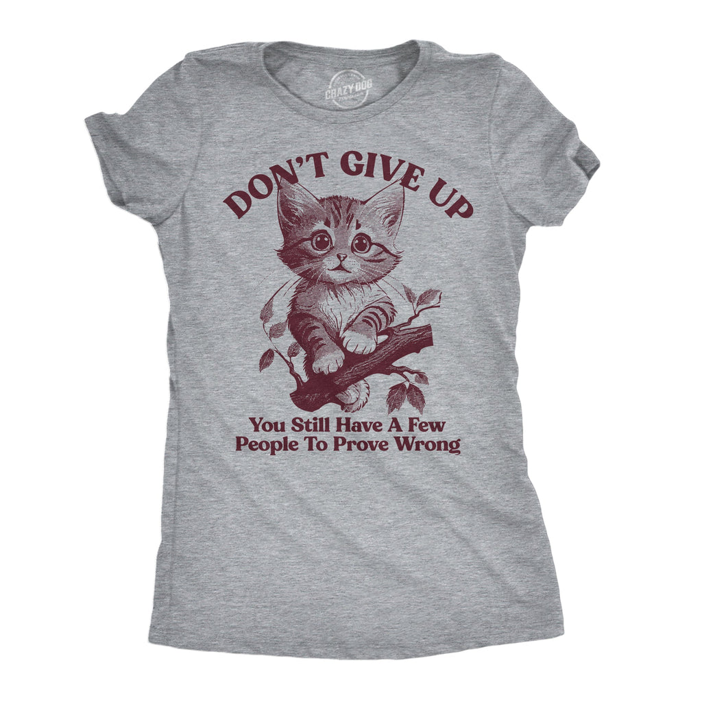 Dont Give Up You Still Have A Few People To Prove Wrong Women's T Shirt