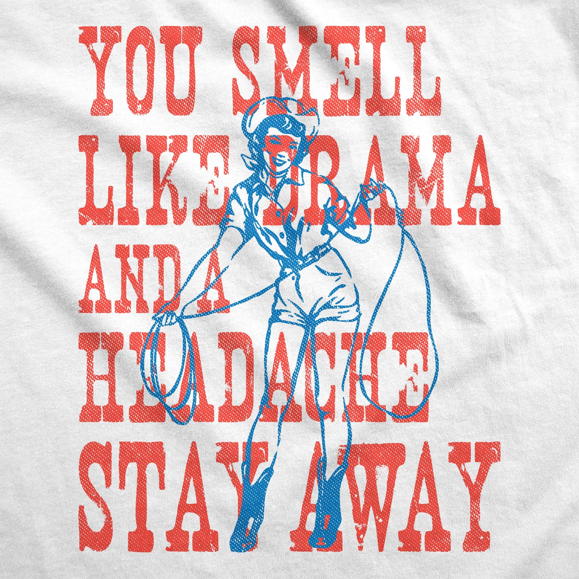 You Smell Like Drama And A Headache Stay Away Women's T Shirt