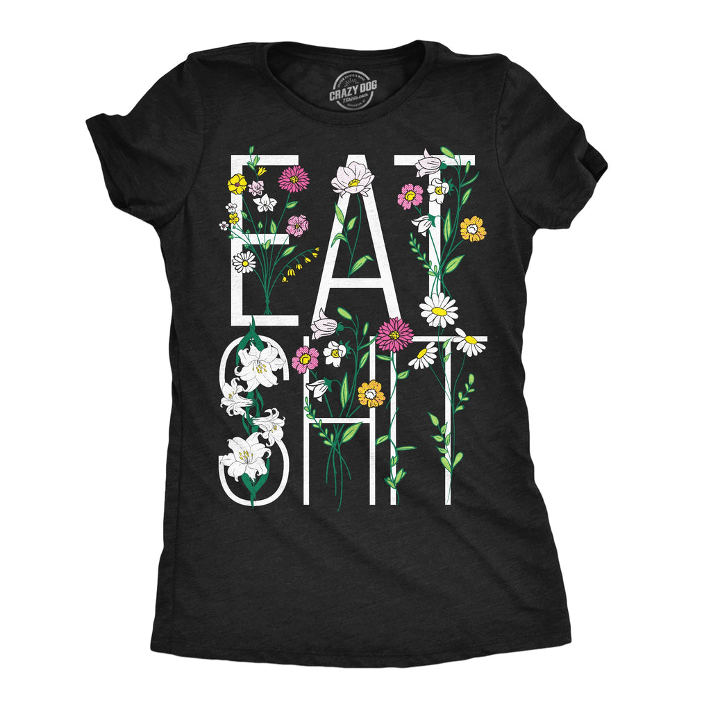 Eat Shit Flowers Women's T Shirt