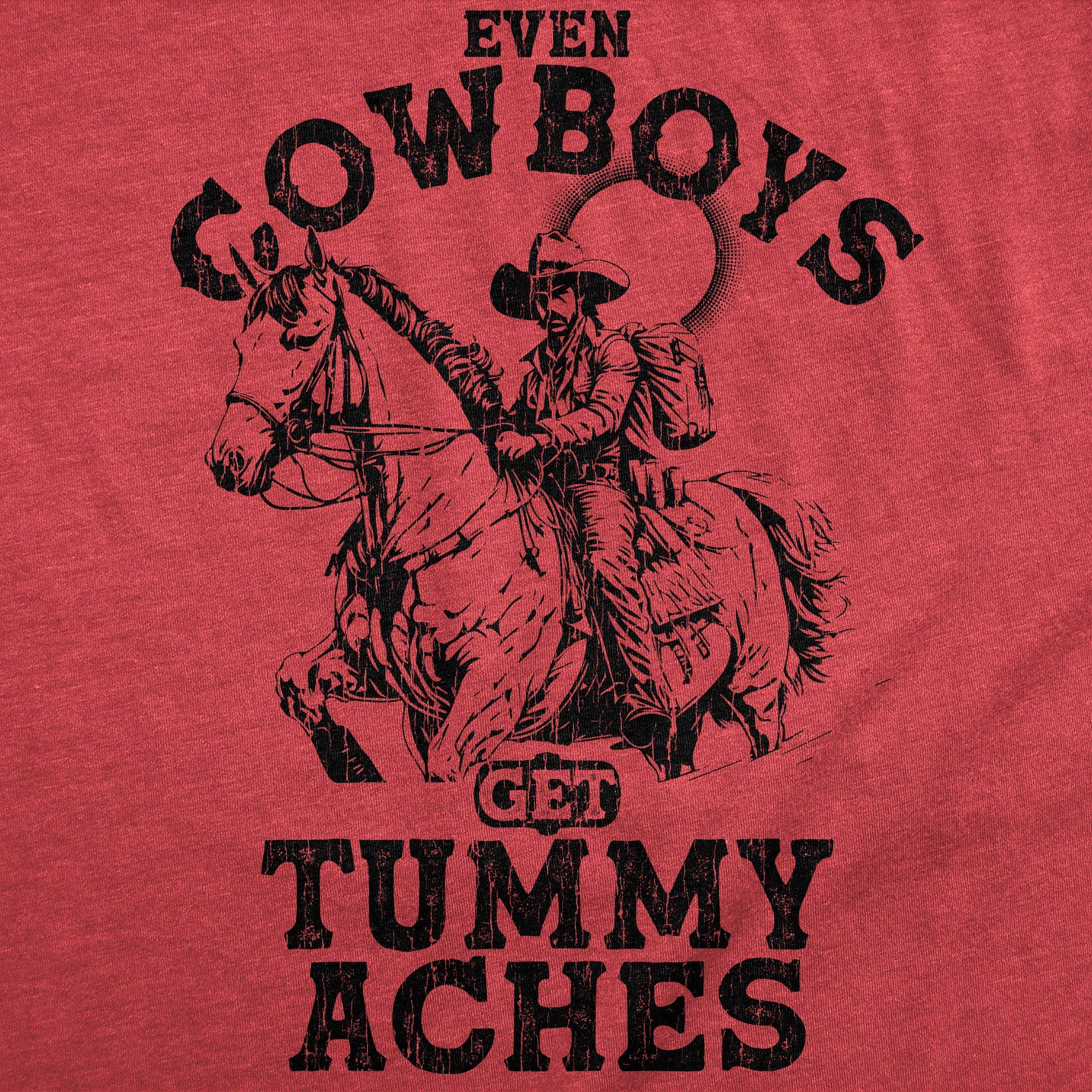 Even Cowboys Get Tummy Aches Men's T Shirt