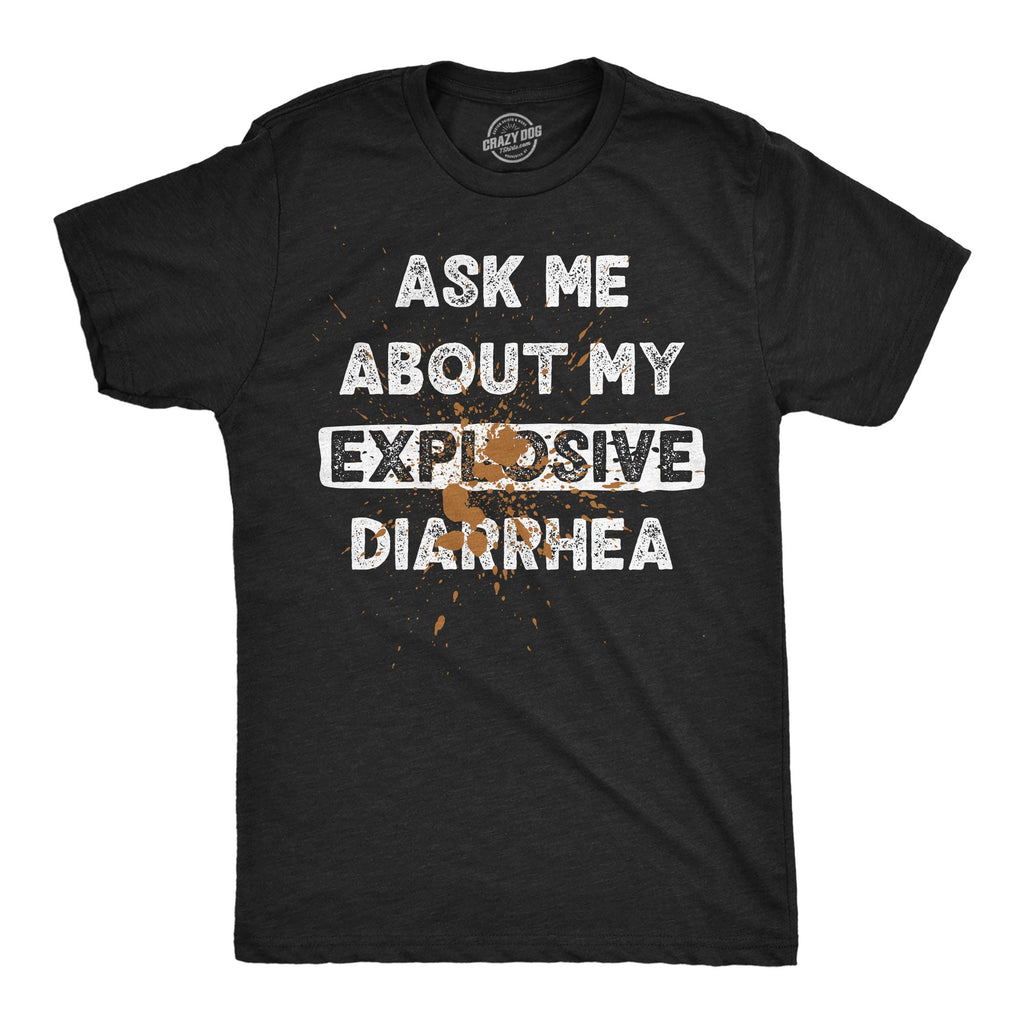 Ask Me About My Explosive Diarrhea Men's T Shirt