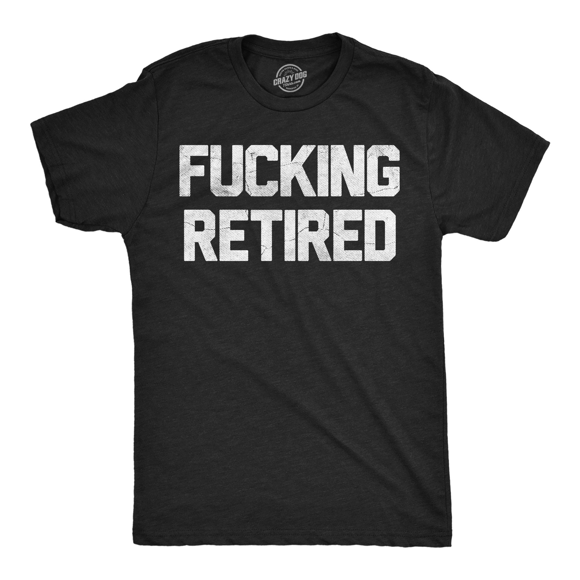 Fucking Retired Men's T Shirt