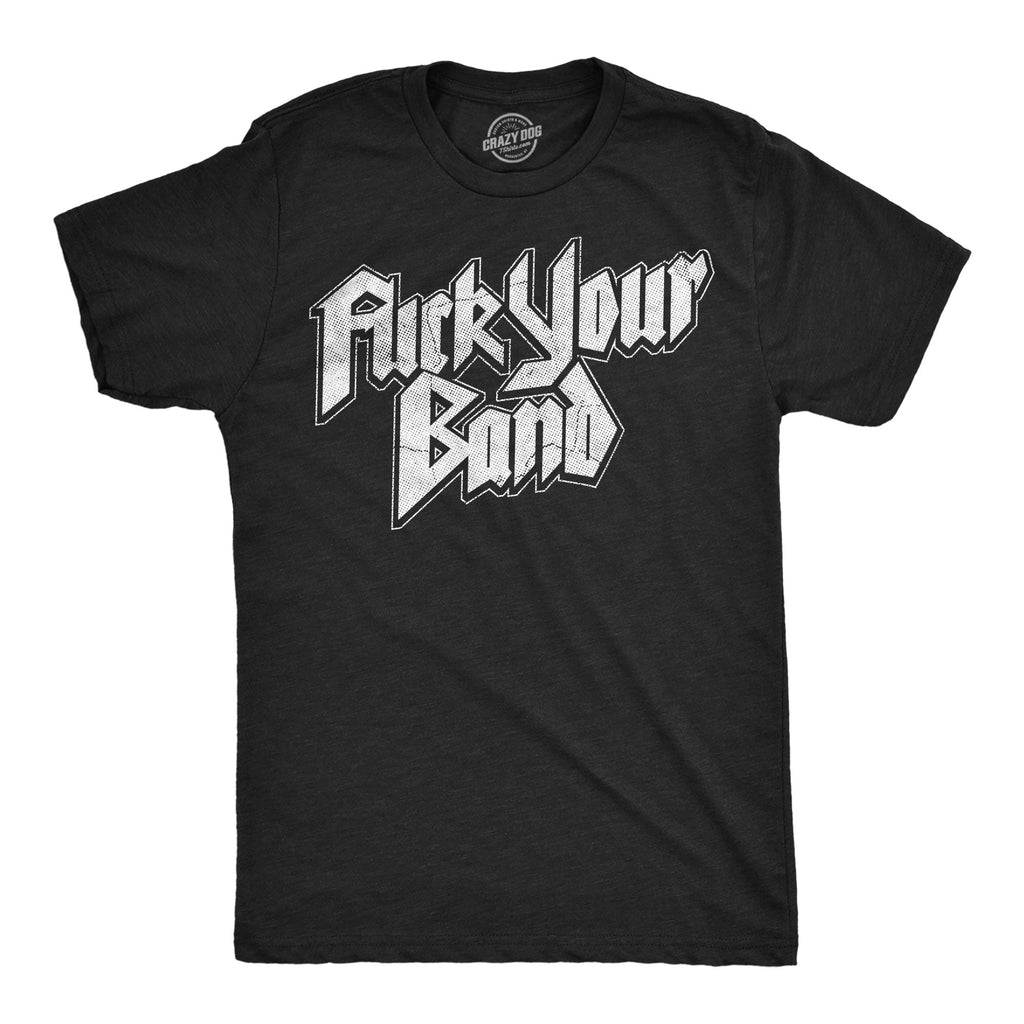 Fuck Your Band Men's T Shirt