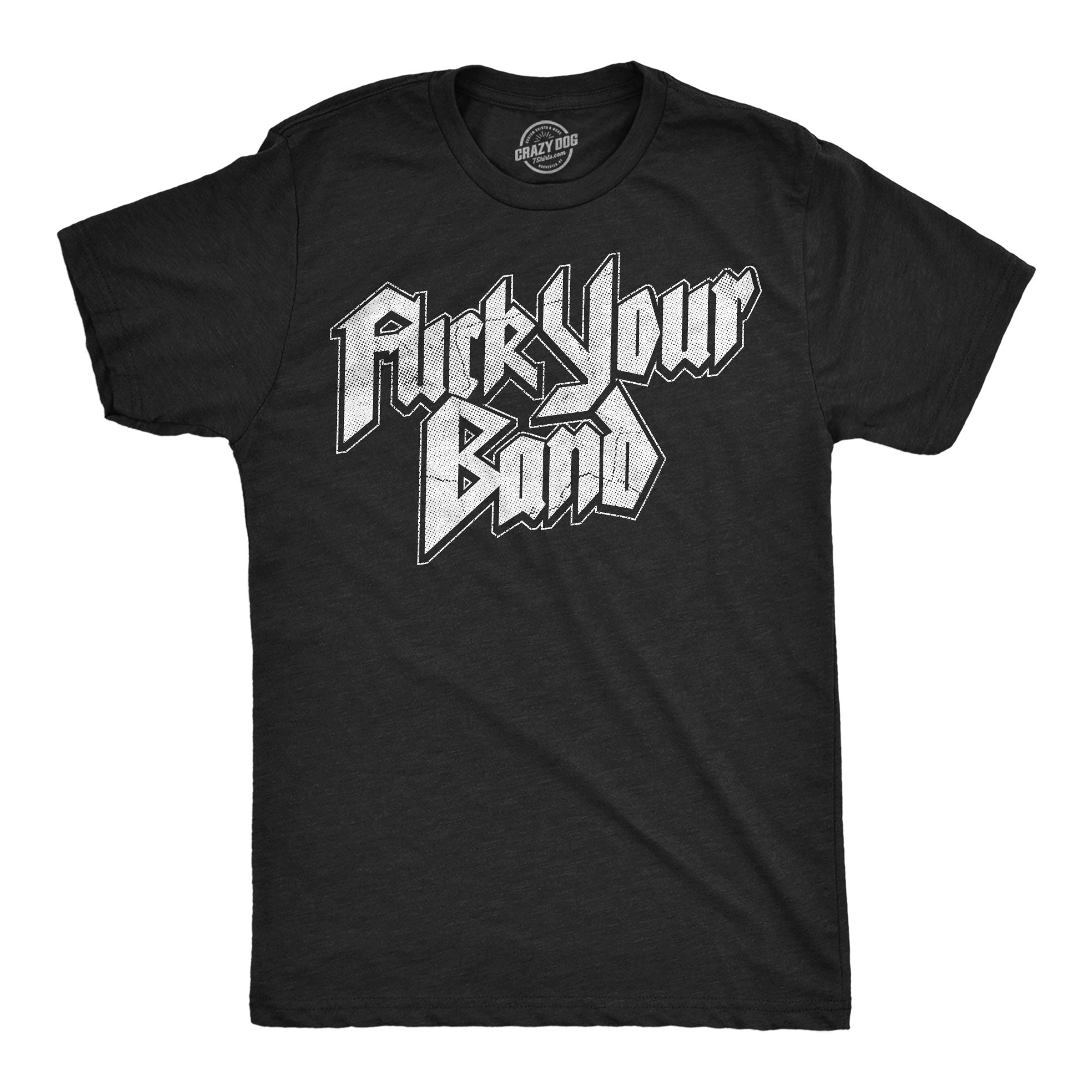 Fuck Your Band Men's T Shirt