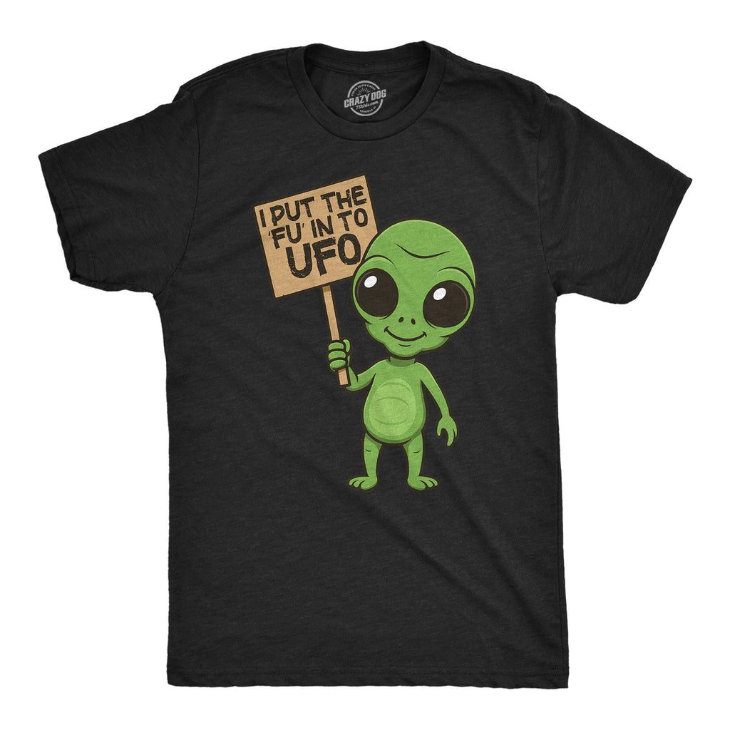 I Put The FU In To UFO Men's T Shirt
