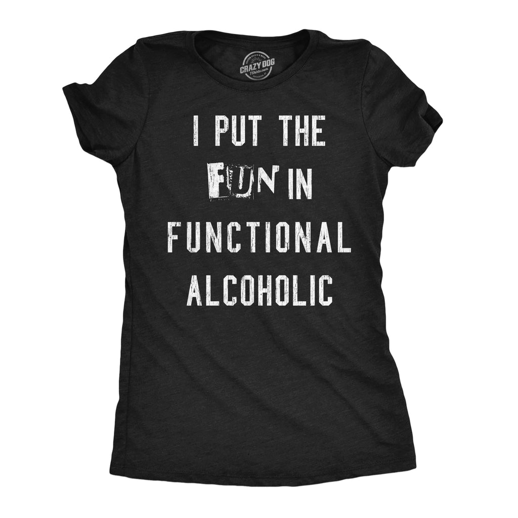 I Put The Fun In Functional Alcoholic Women's T Shirt