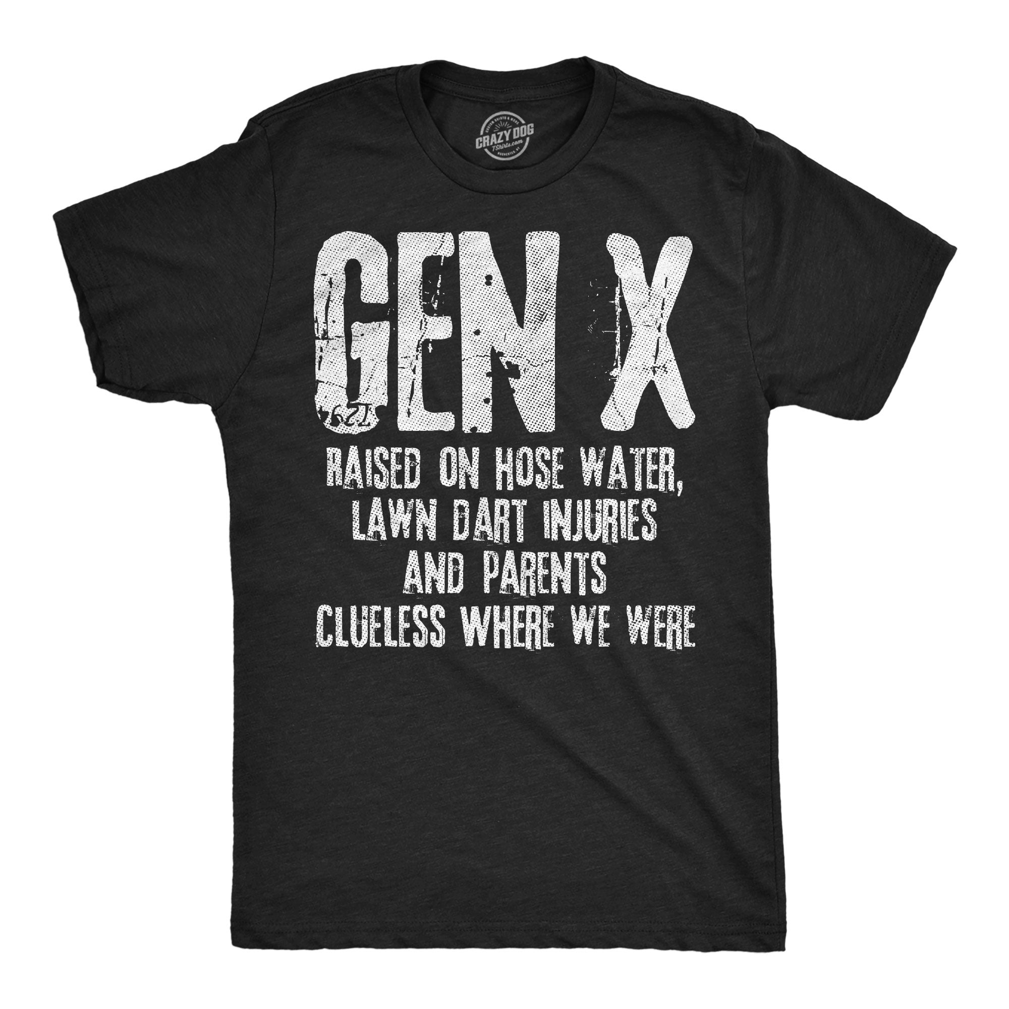 Gen X Raised On Hose Water Lawn Dart Injuries And Parents Clueless Where We Were Men's T Shirt