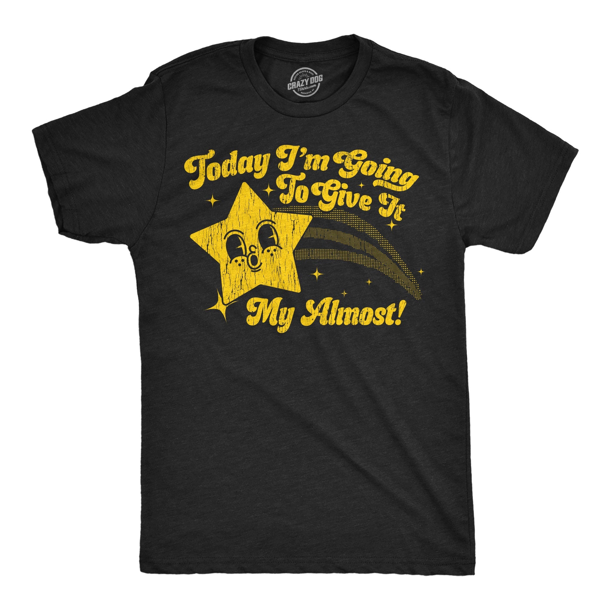 Today Im Going To Give It My Almost Men's T Shirt