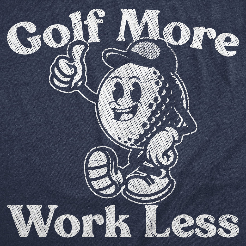 Golf More Work Less Men's T Shirt
