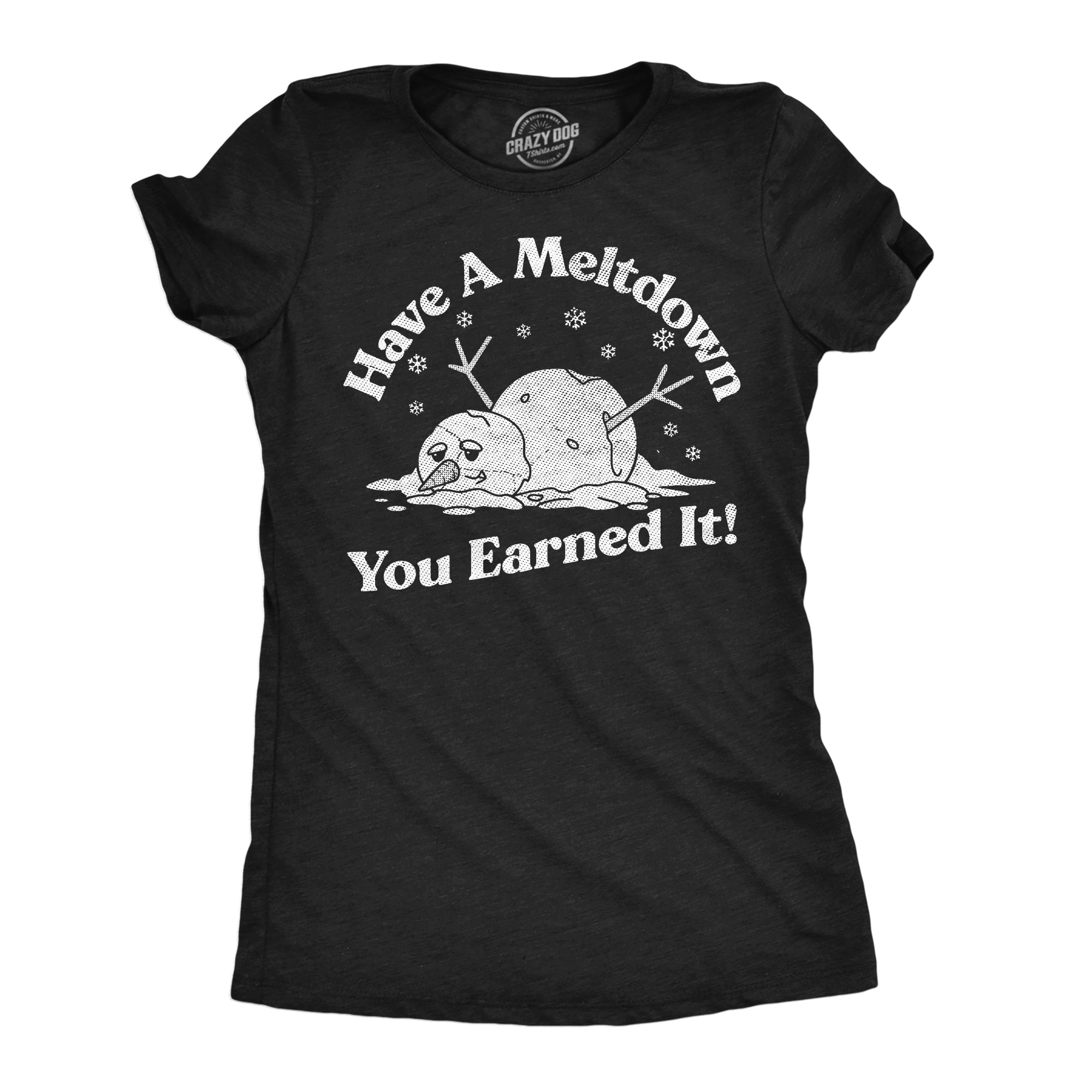 Have A Meltdown You Earned It Snowman Women's T Shirt