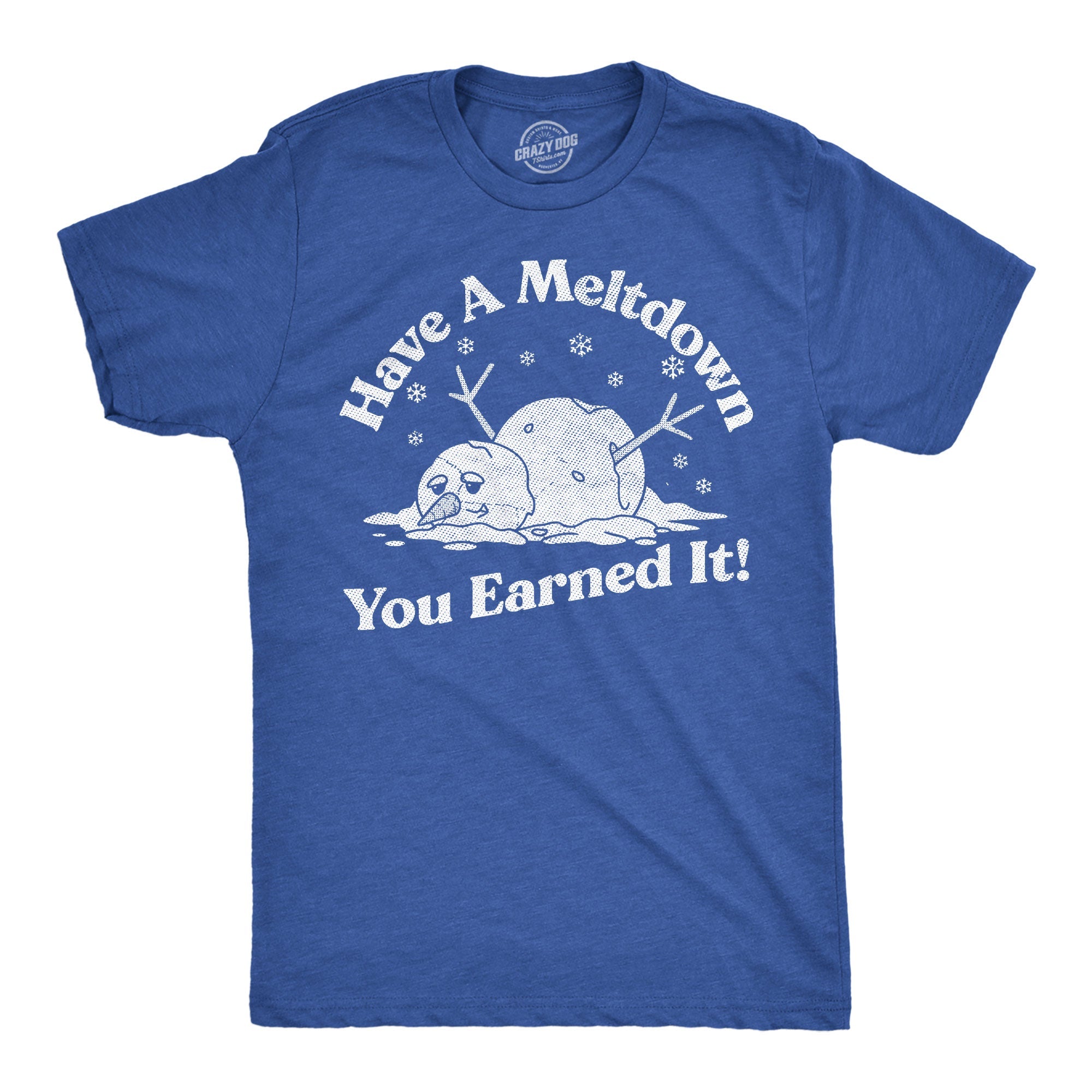 Have A Meltdown You Earned It Snowman Men's T Shirt