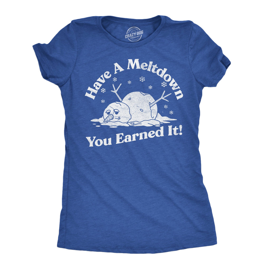 Have A Meltdown You Earned It Snowman Women's T Shirt