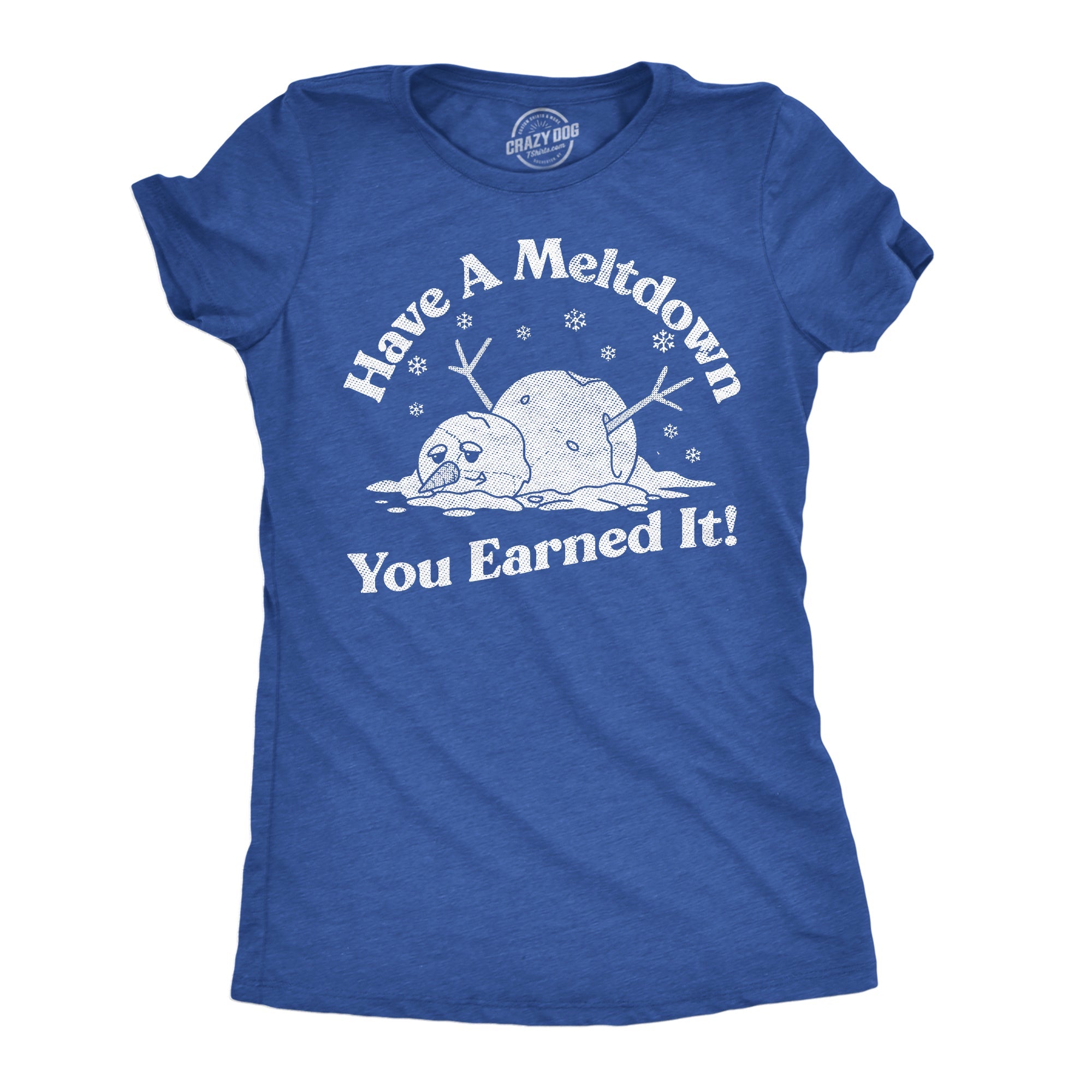 Have A Meltdown You Earned It Snowman Women's T Shirt