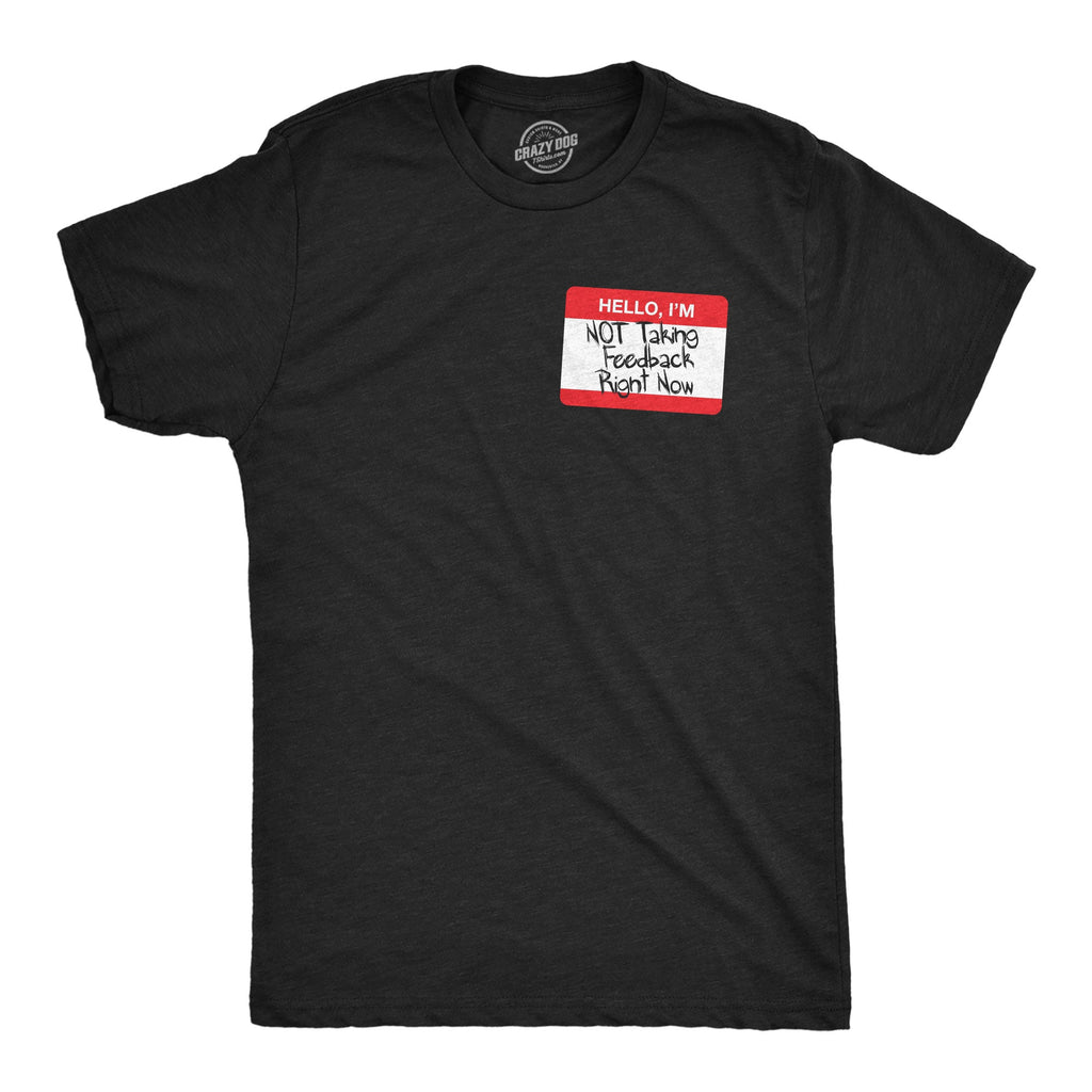Hello Im Not Taking Feedback Right Now Men's T Shirt