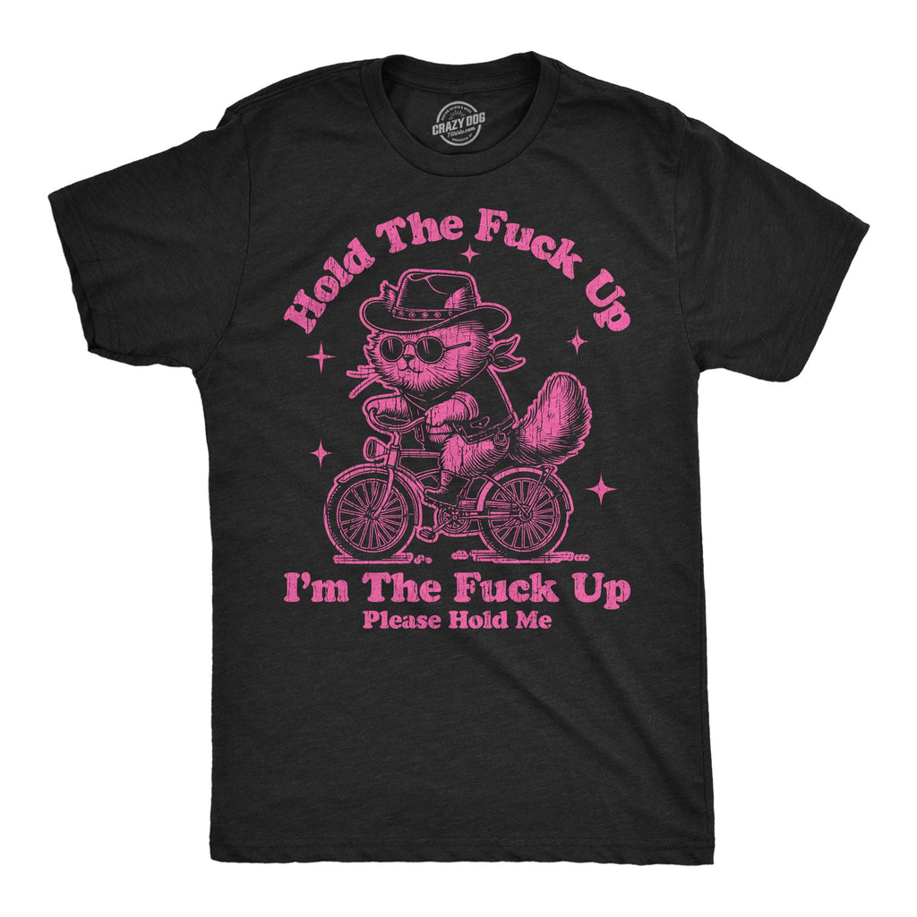 Hold The Fuck Up Im The Fuck Up Please Hold Me Men's T Shirt