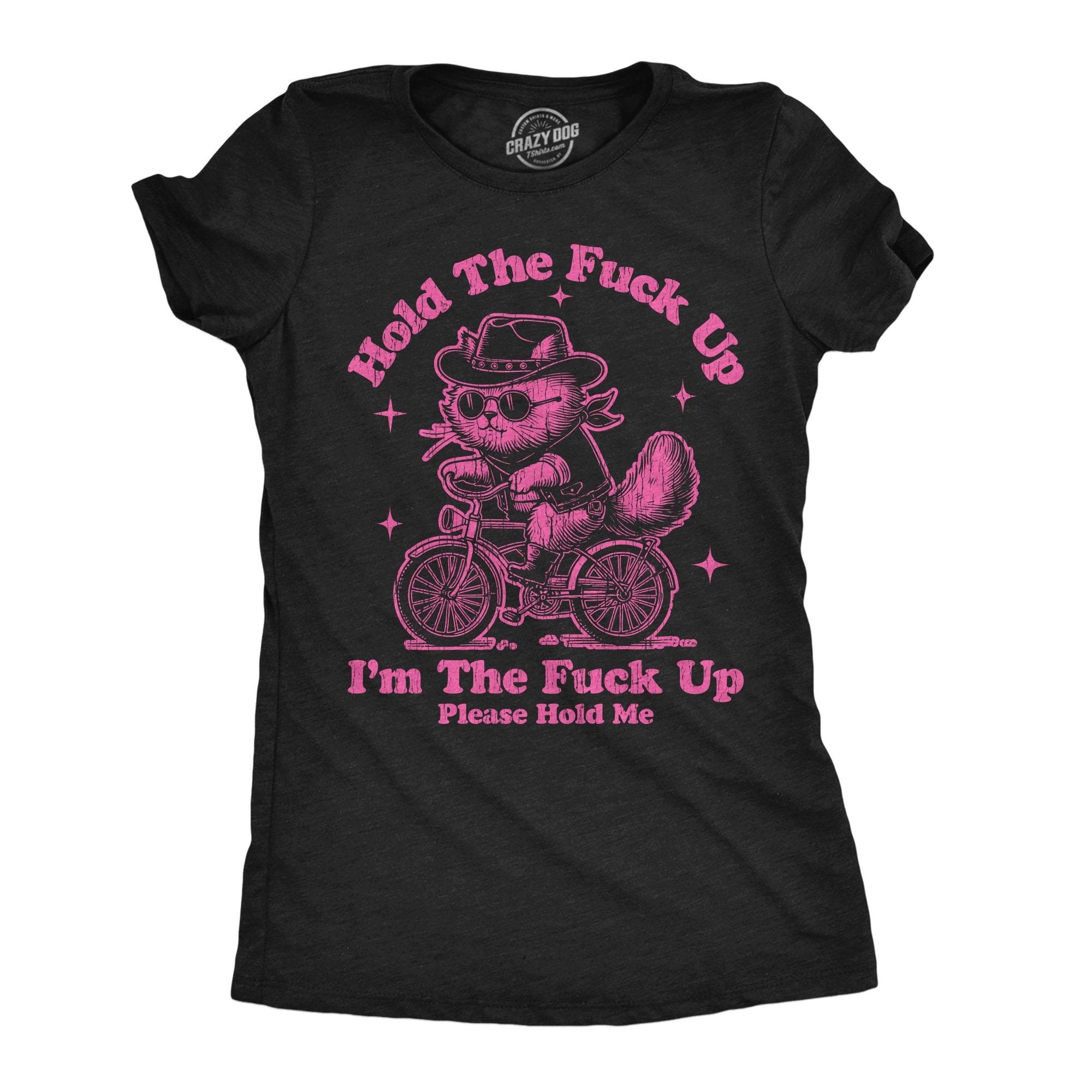 Hold The Fuck Up Im The Fuck Up Please Hold Me Women's T Shirt