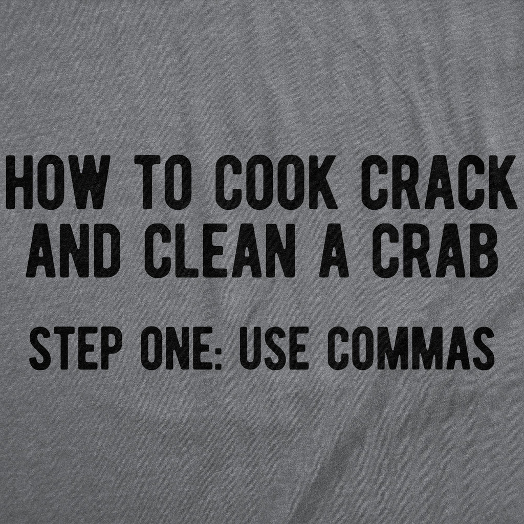 How to Cook Crack And Clean A Crab Step One Use Commas Men's T Shirt