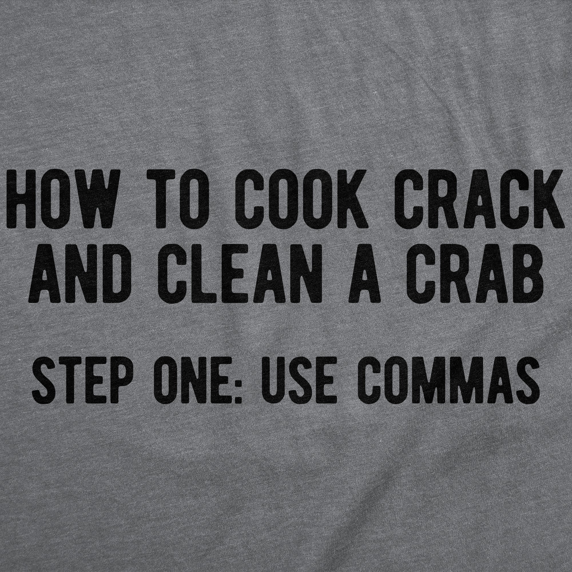 How to Cook Crack And Clean A Crab Step One Use Commas Men's T Shirt