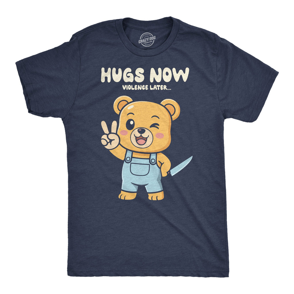 Hugs Now Violence Later Men's T Shirt