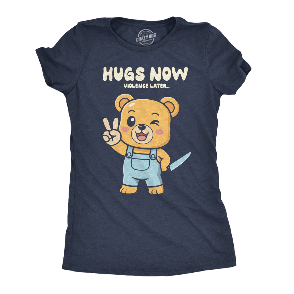 Hugs Now Violence Later Women's T Shirt