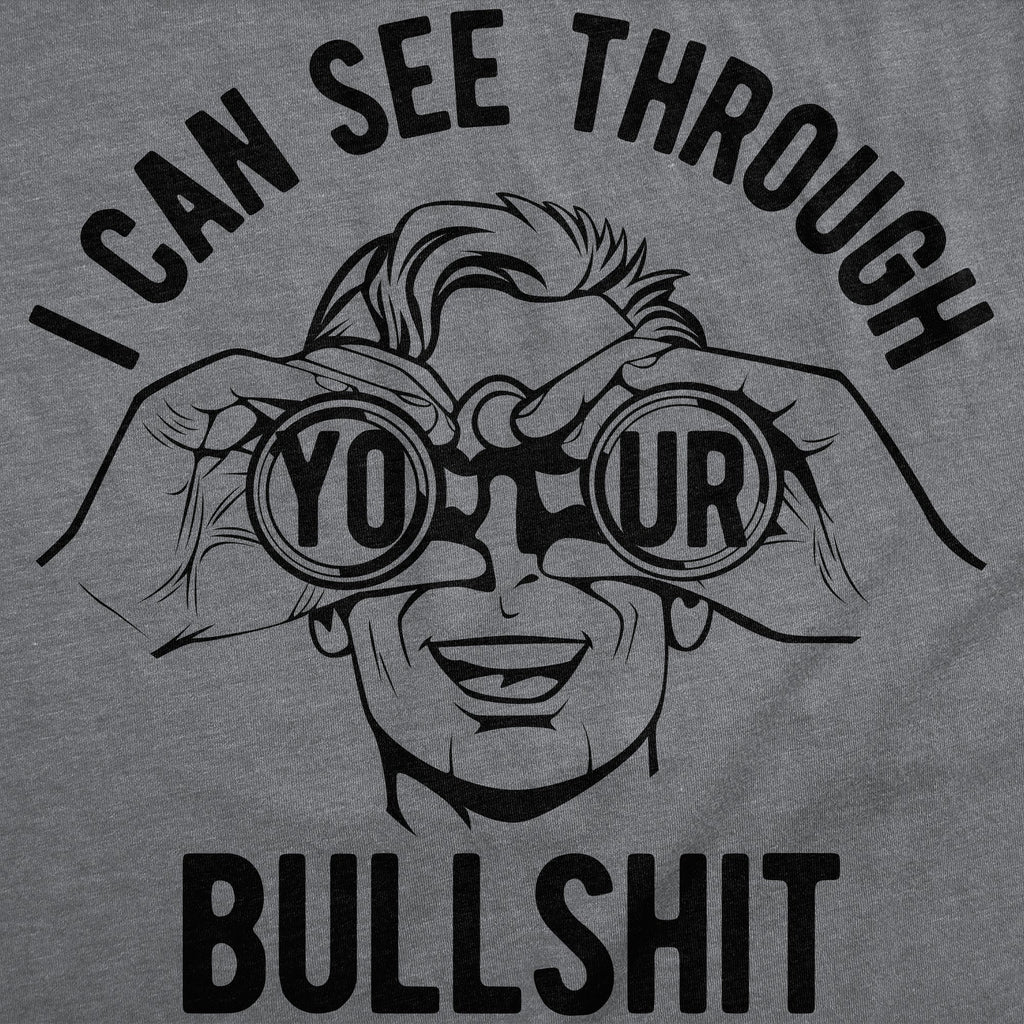 I Can See Through Your Bullshit Men's T Shirt