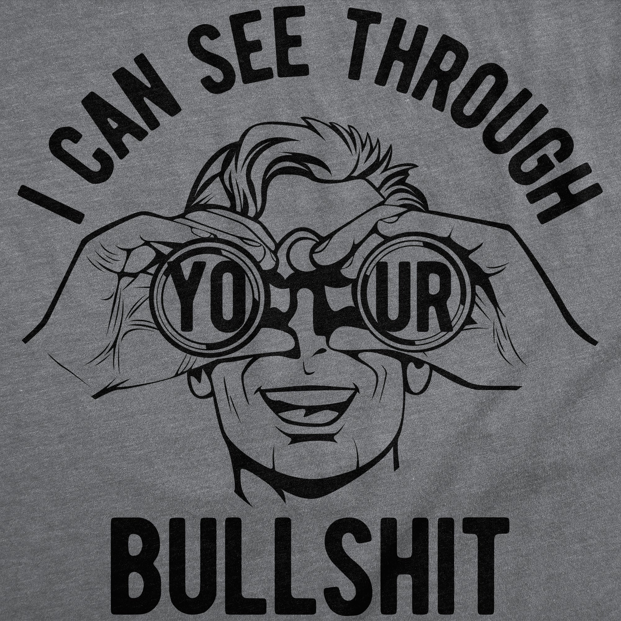 I Can See Through Your Bullshit Men's T Shirt