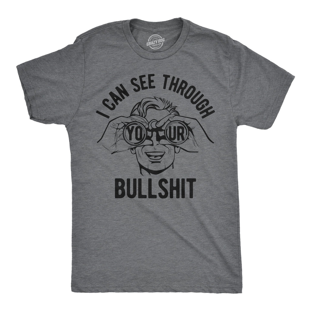 I Can See Through Your Bullshit Men's T Shirt