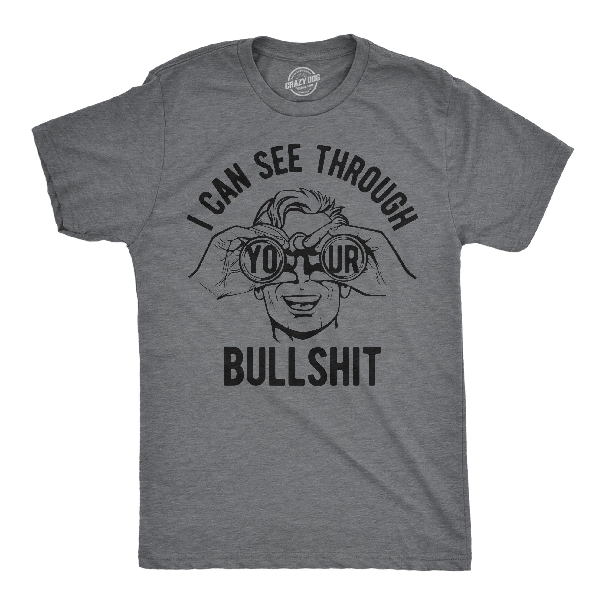 I Can See Through Your Bullshit Men's T Shirt
