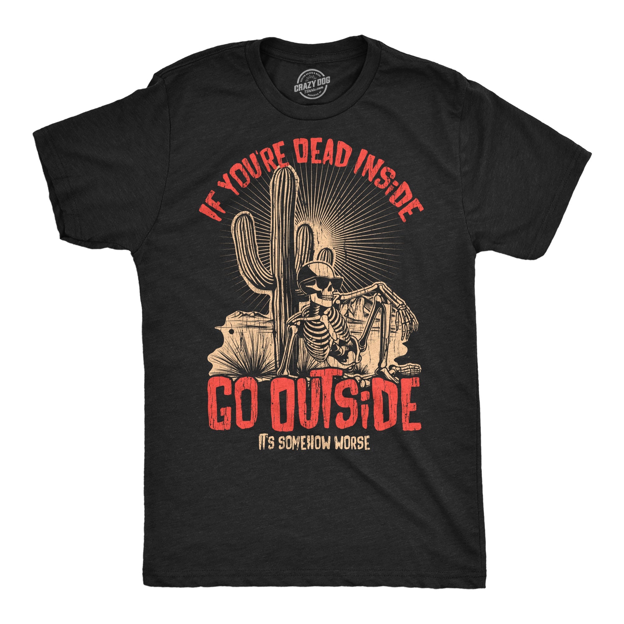 If Your Dead Inside Go Outside Its Somehow Worse Men's T Shirt