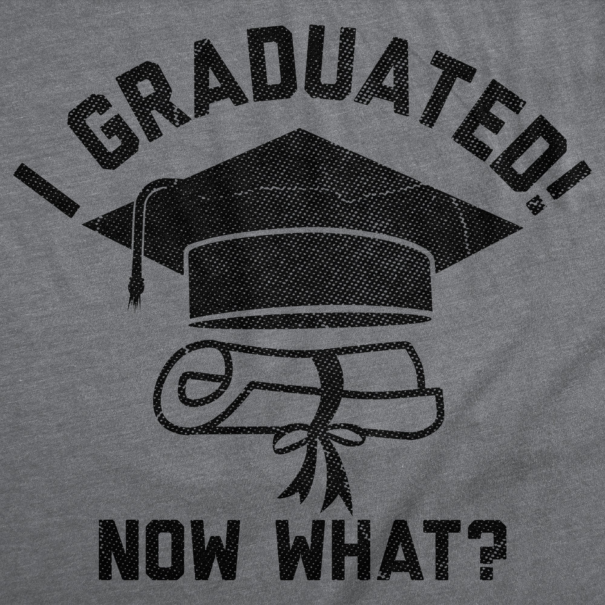 I Graduated Now What Men's T Shirt