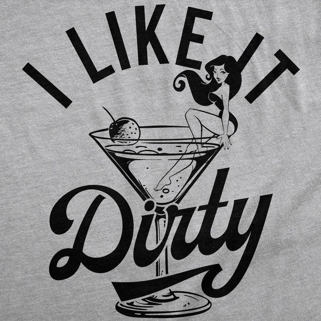 I Like It Dirty Men's T Shirt