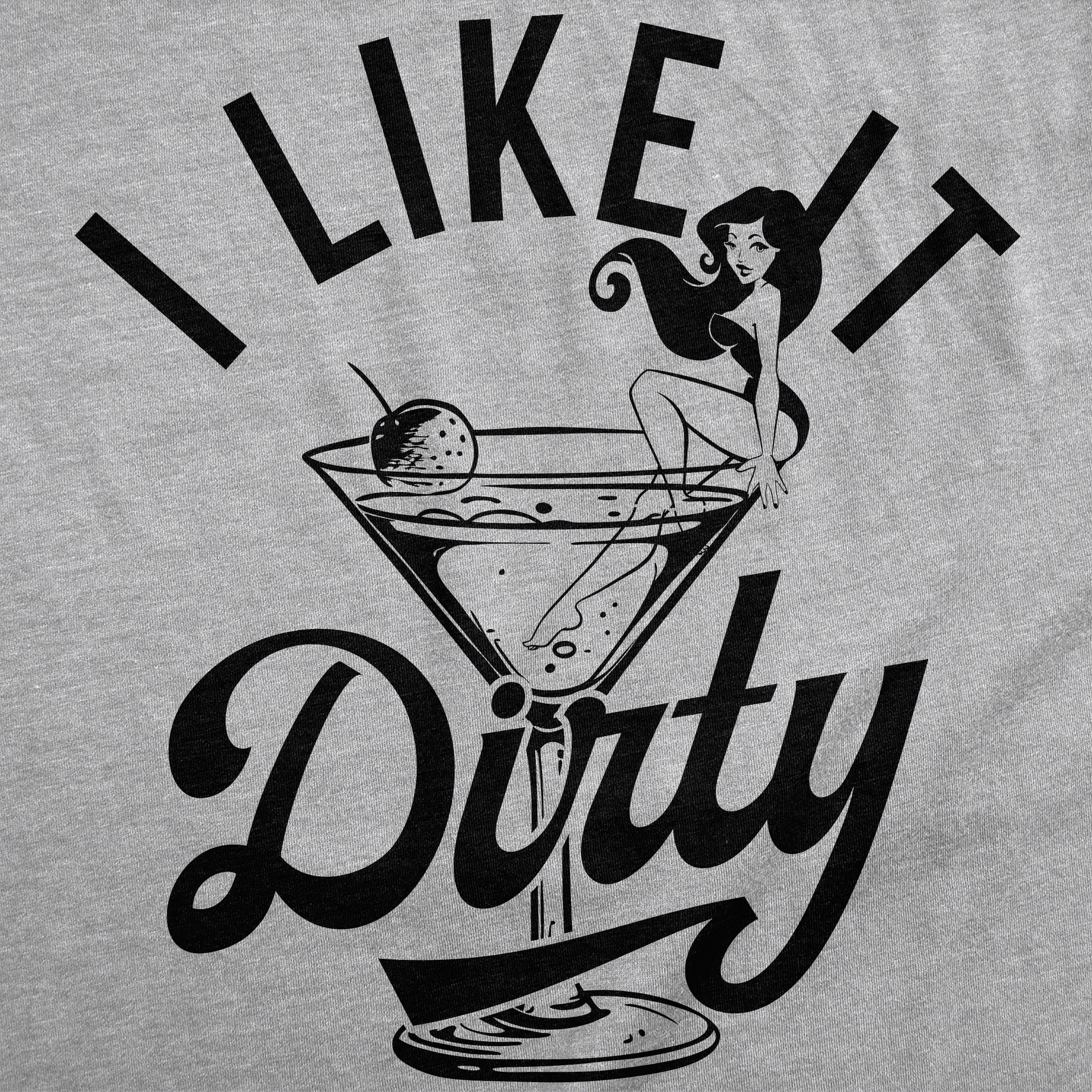 I Like It Dirty Men's T Shirt