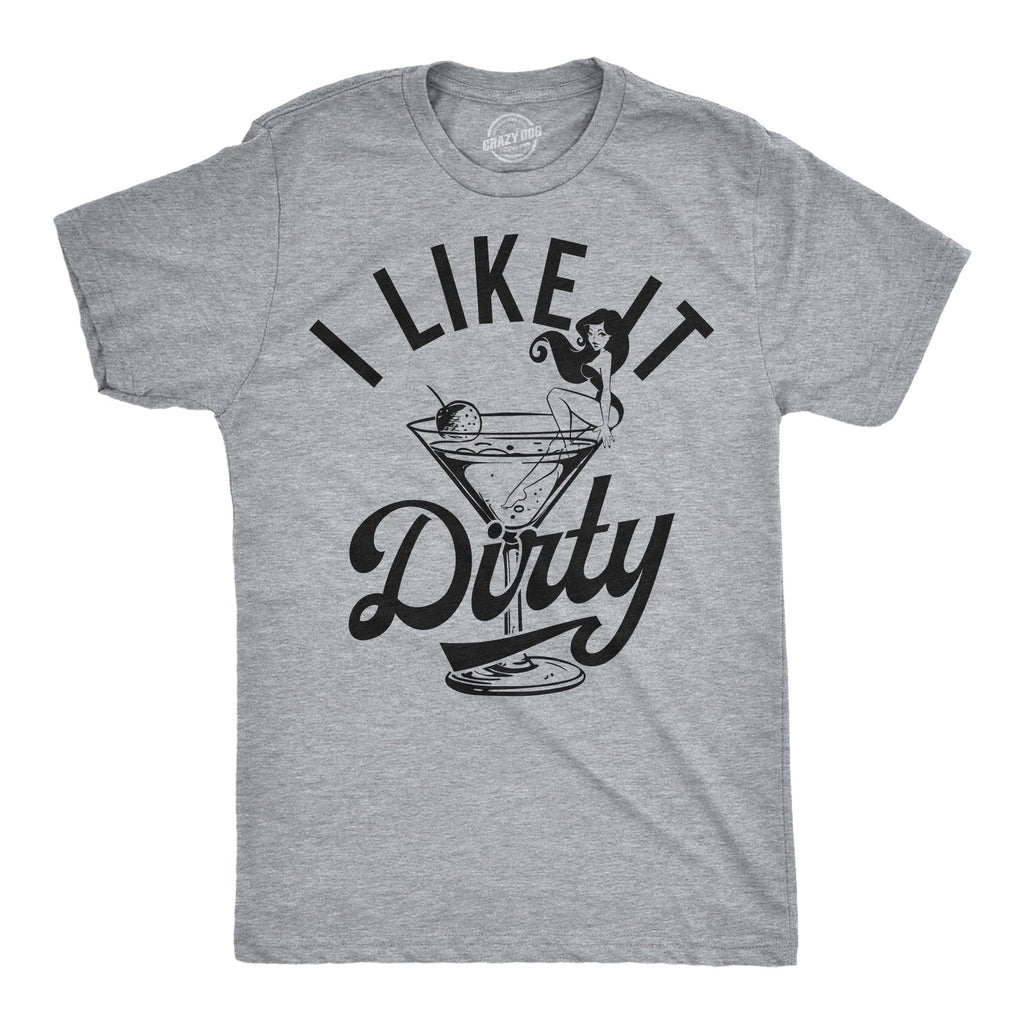 I Like It Dirty Men's T Shirt